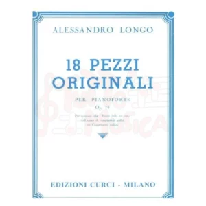 18 PEZZI ORIGINALI - PER PIANOFORTE OP.74 -ALESSANDRO LONGO